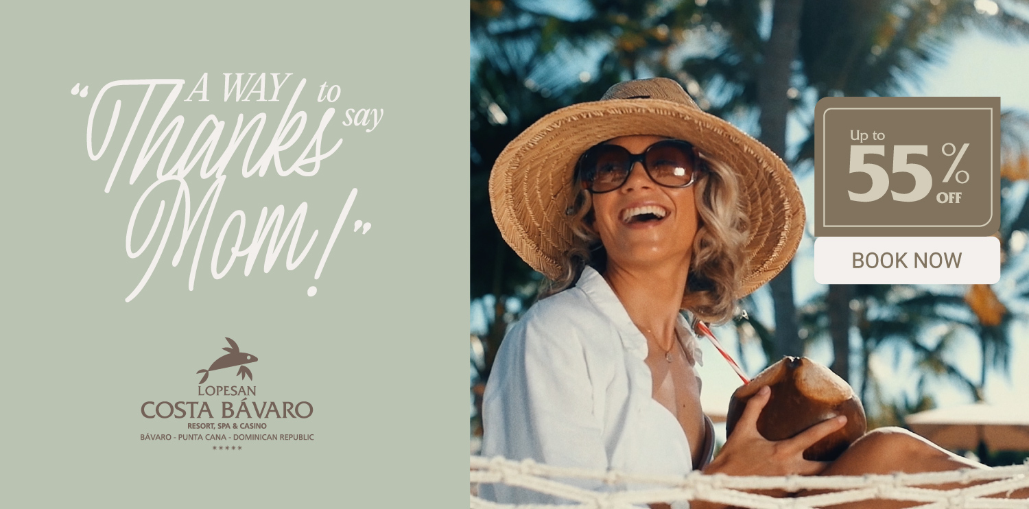  A way to say thanks Mom! The best gift is a stay at Lopesan Costa Bávaro 